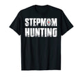Stepmom Hunting Funny Dad Joke Sarcasm T-Shirt - Fun Novelty Design Unisex - T-Shirt, Sweatshirt, Hoodie