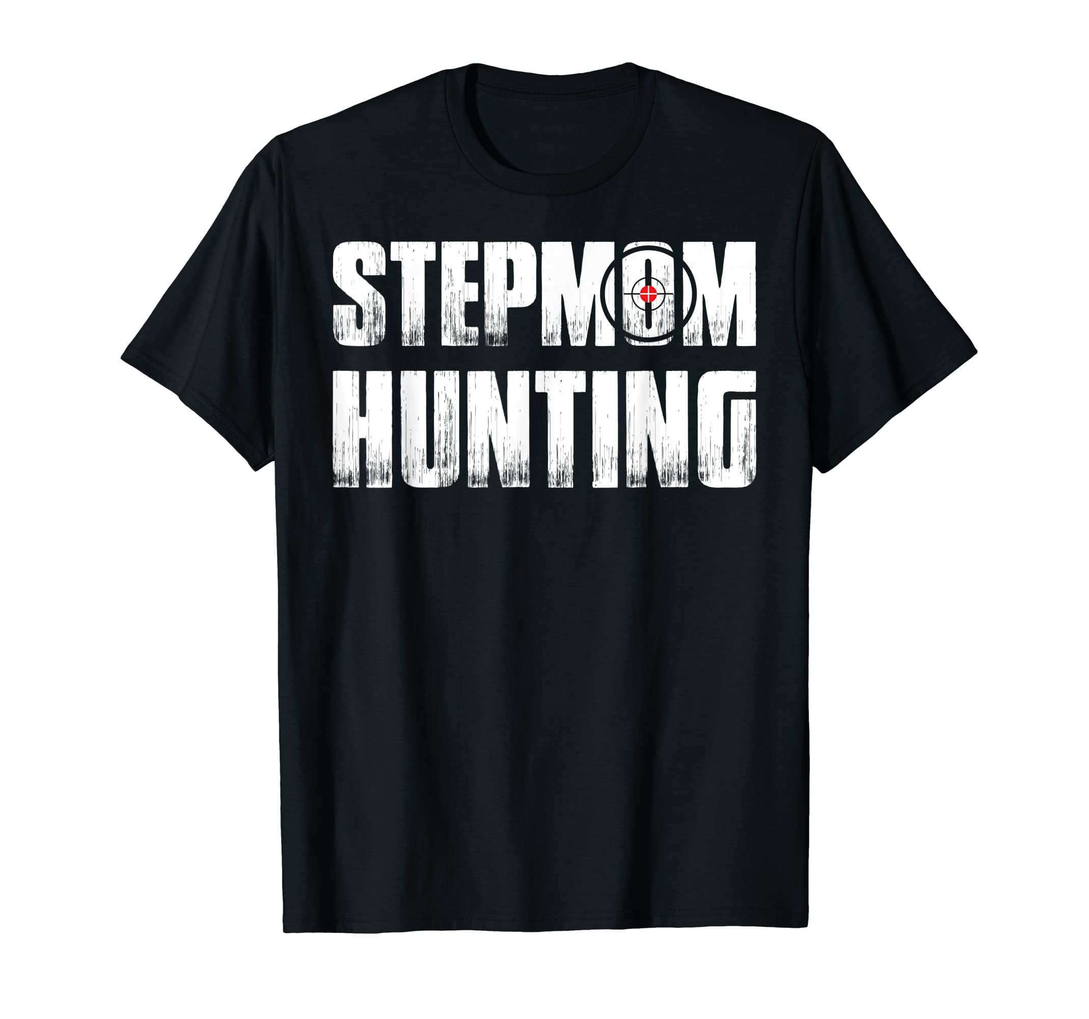 Stepmom Hunting Funny Dad Joke Sarcasm T-Shirt - Fun Novelty Design Unisex - T-Shirt, Sweatshirt, Hoodie
