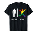 Your Dad My Gay Dad Lgbt Dads Are T-Shirt - Novelty Apparel for Adults - T-Shirt, Sweatshirt, Hoodie
