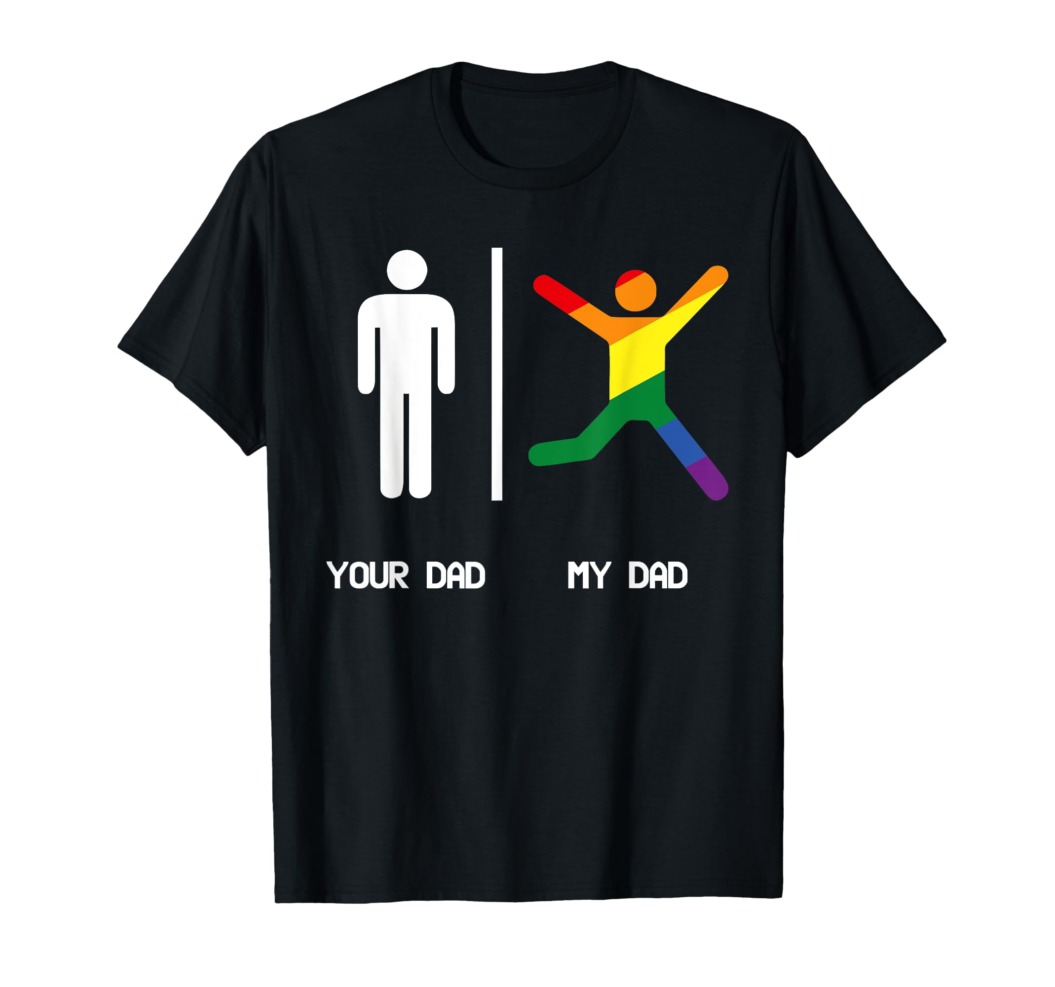 Your Dad My Gay Dad Lgbt Dads Are T-Shirt - Novelty Apparel for Adults - T-Shirt, Sweatshirt, Hoodie