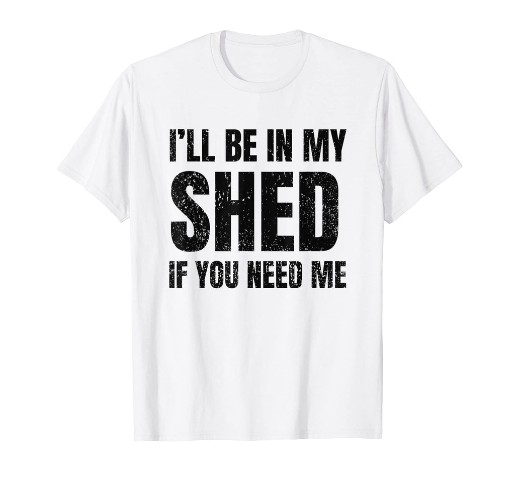Ill Be My Shed If You Need Me Dad Joke T-Shirt - Graphic Print Unisex - T-Shirt, Sweatshirt, Hoodie