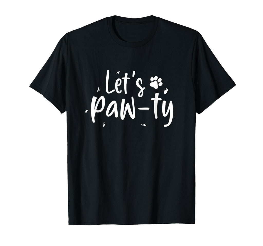 Lets Paw Ty Love Dogs Mom Birthday Dog T-Shirt - Novelty Apparel Men Women - T-Shirt, Sweatshirt, Hoodie