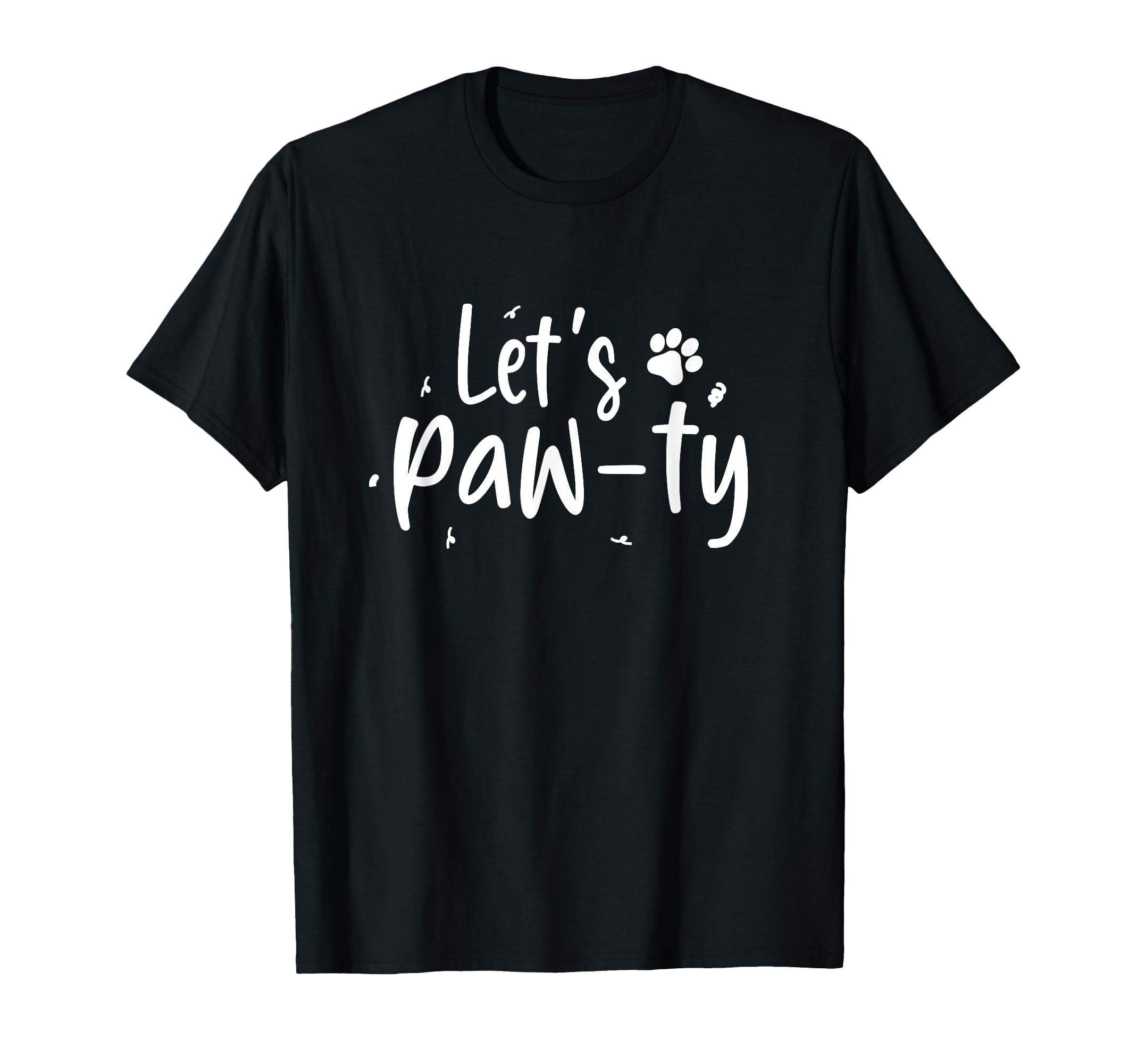 Lets Paw Ty Love Dogs Mom Birthday Dog T-Shirt - Novelty Apparel Men Women - T-Shirt, Sweatshirt, Hoodie