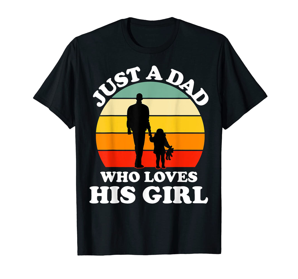 Just Dad Who Loves His Daughter T-Shirt - Casual Everyday Wear Unisex - T-Shirt, Sweatshirt, Hoodie