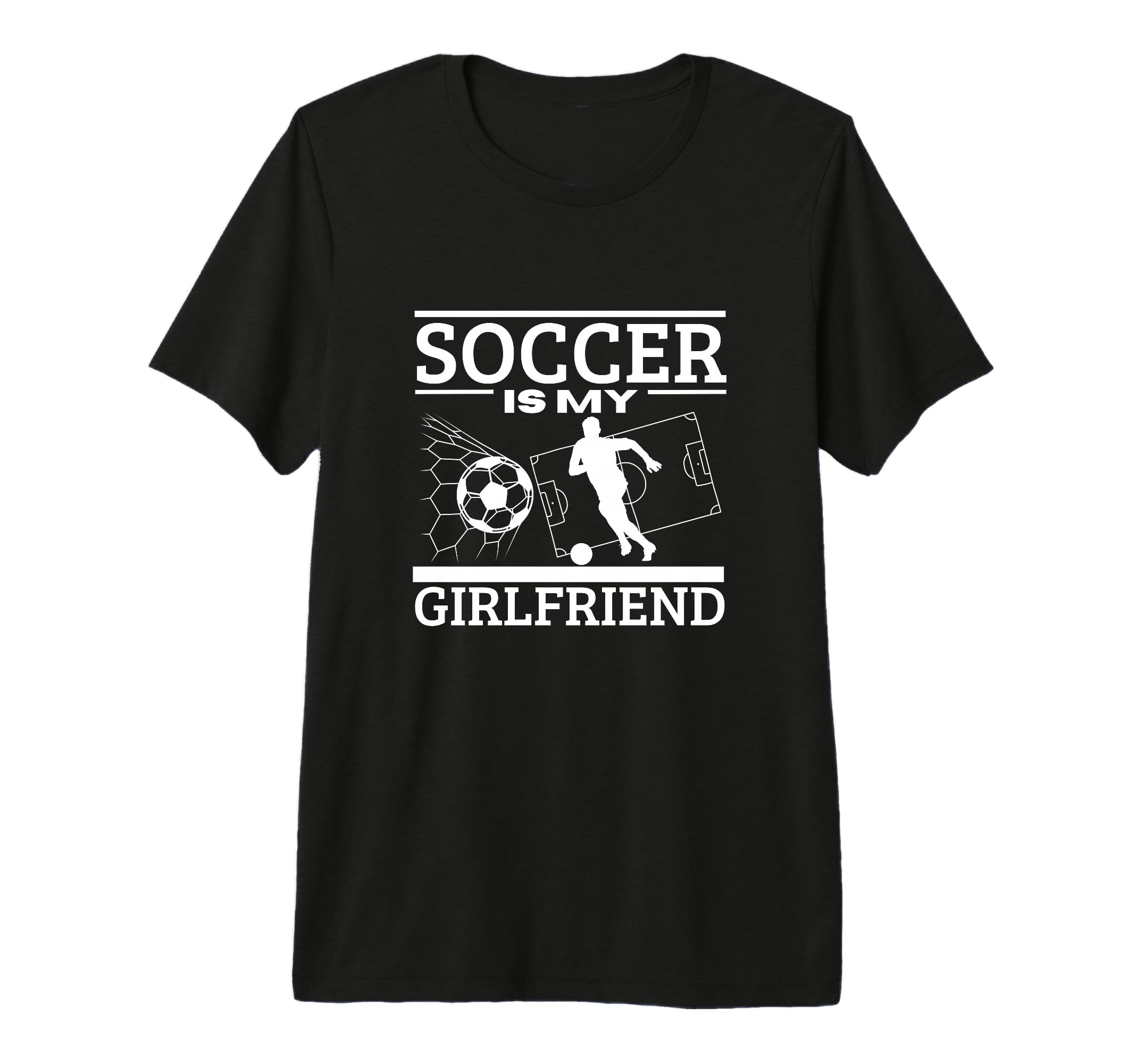Soccer Is My Girlfriend Funny Soccer T-Shirt - Unique Graphic Men Women - T-Shirt, Sweatshirt, Hoodie