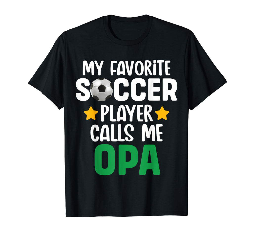My Favorite Soccer Player Calls Me Opa T-Shirt - Fun Novelty Design Unisex - T-Shirt, Sweatshirt, Hoodie