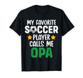 My Favorite Soccer Player Calls Me Opa T-Shirt - Fun Novelty Design Unisex - T-Shirt, Sweatshirt, Hoodie