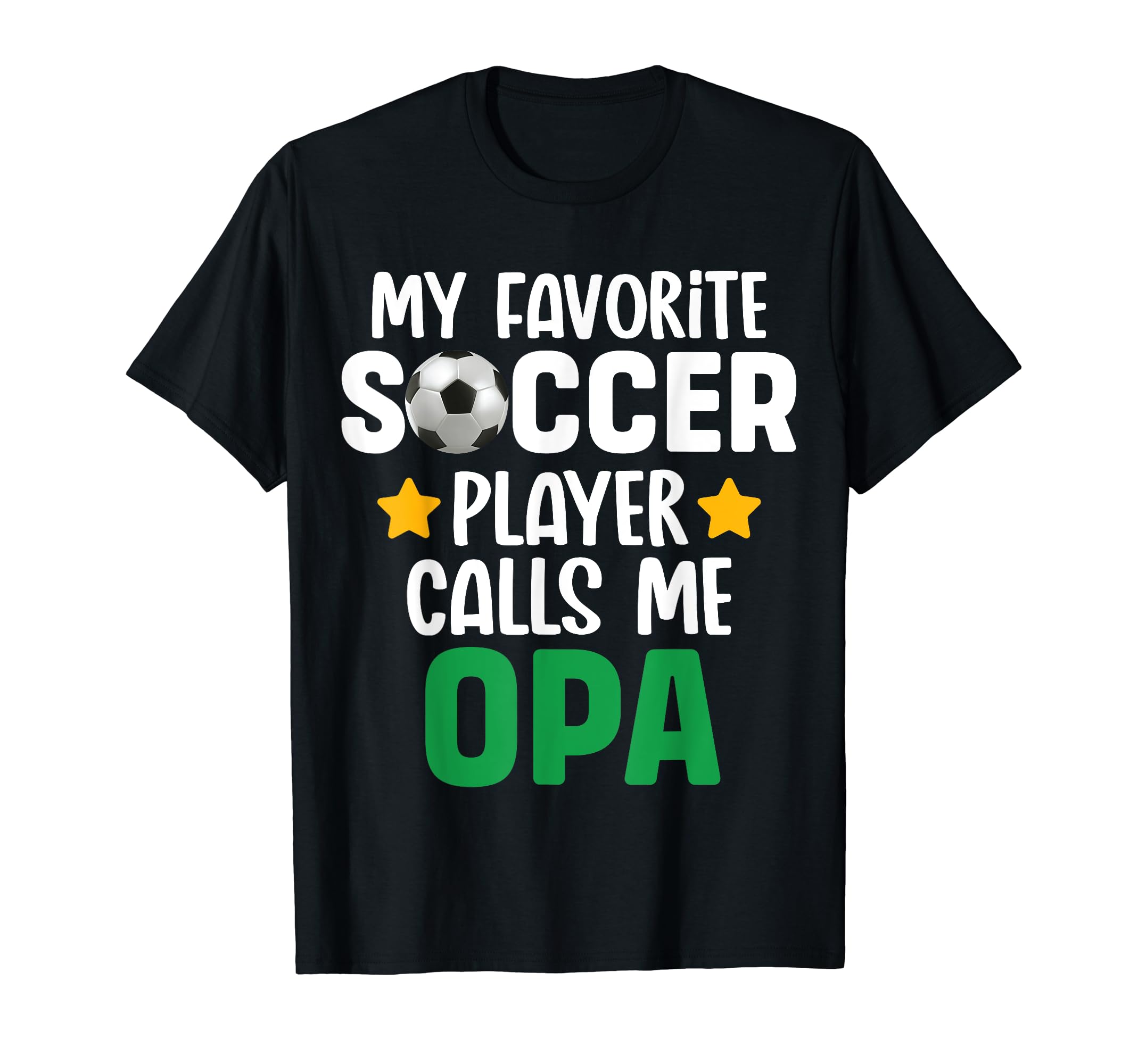My Favorite Soccer Player Calls Me Opa T-Shirt - Fun Novelty Design Unisex - T-Shirt, Sweatshirt, Hoodie