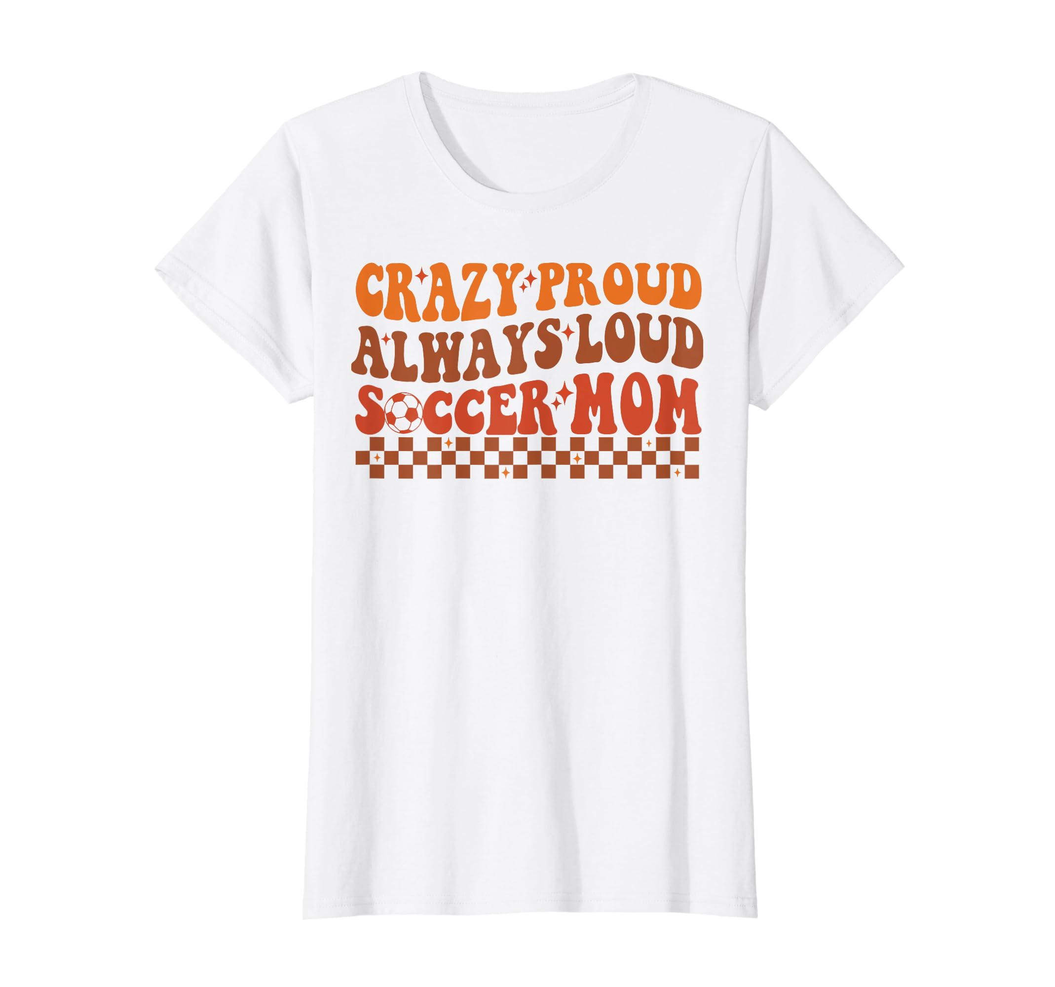 Funny Crazy Proud Always Loud Soccer Mom T-Shirt - Streetwear Style Unisex - T-Shirt, Sweatshirt, Hoodie