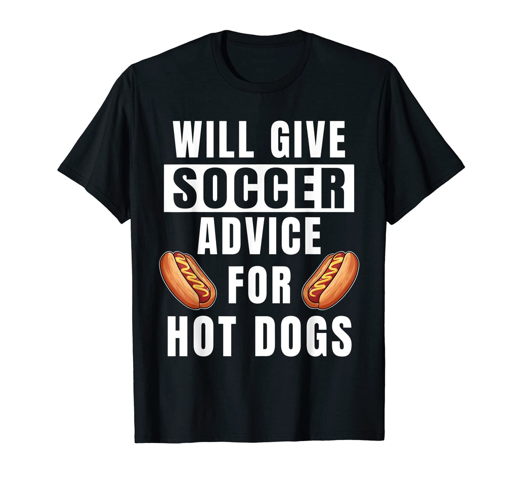 Soccer Advice Hot Dogs Team Coach Funny T-Shirt - Streetwear Style Unisex - T-Shirt, Sweatshirt, Hoodie