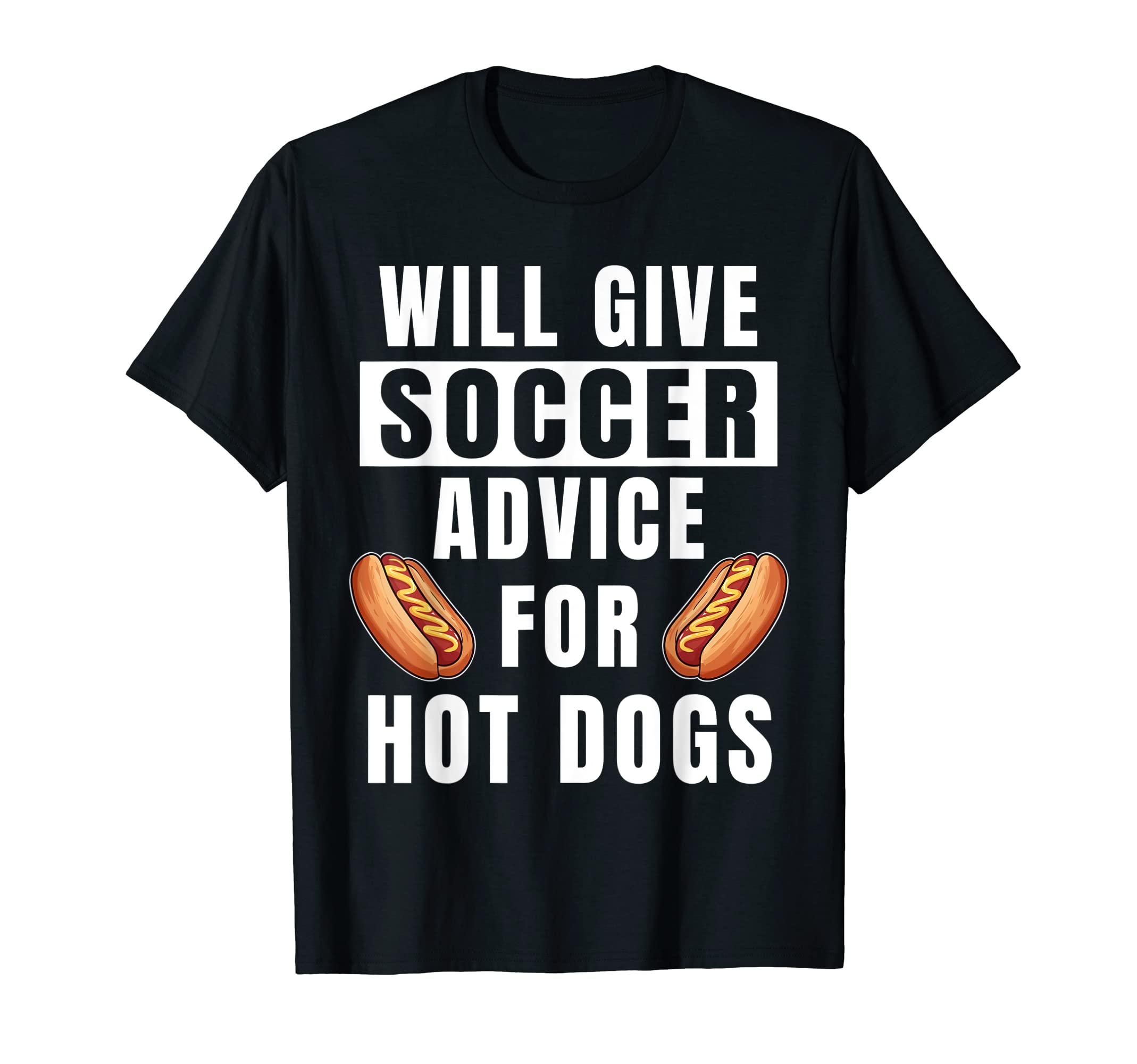 Soccer Advice Hot Dogs Team Coach Funny T-Shirt - Streetwear Style Unisex - T-Shirt, Sweatshirt, Hoodie