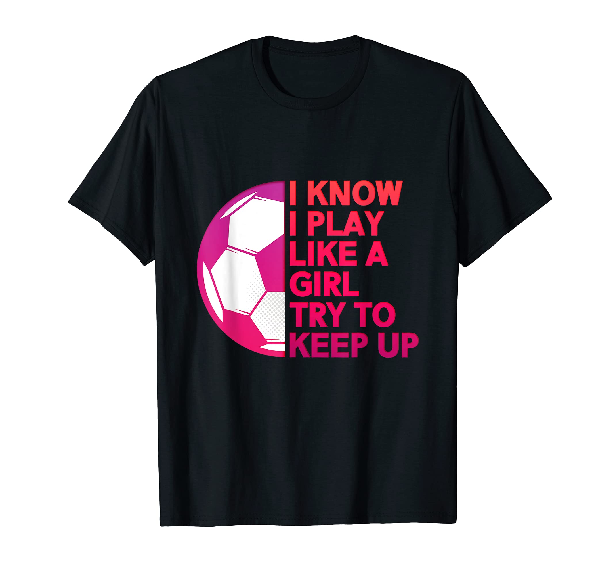 I Know I Play Like Soccer T-Shirt - Streetwear Style for Adults - T-Shirt, Sweatshirt, Hoodie