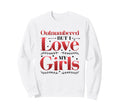 Outnumbered But I Love My Dad Sweatshirt - Fun Novelty Design Unisex - T-Shirt, Sweatshirt, Hoodie