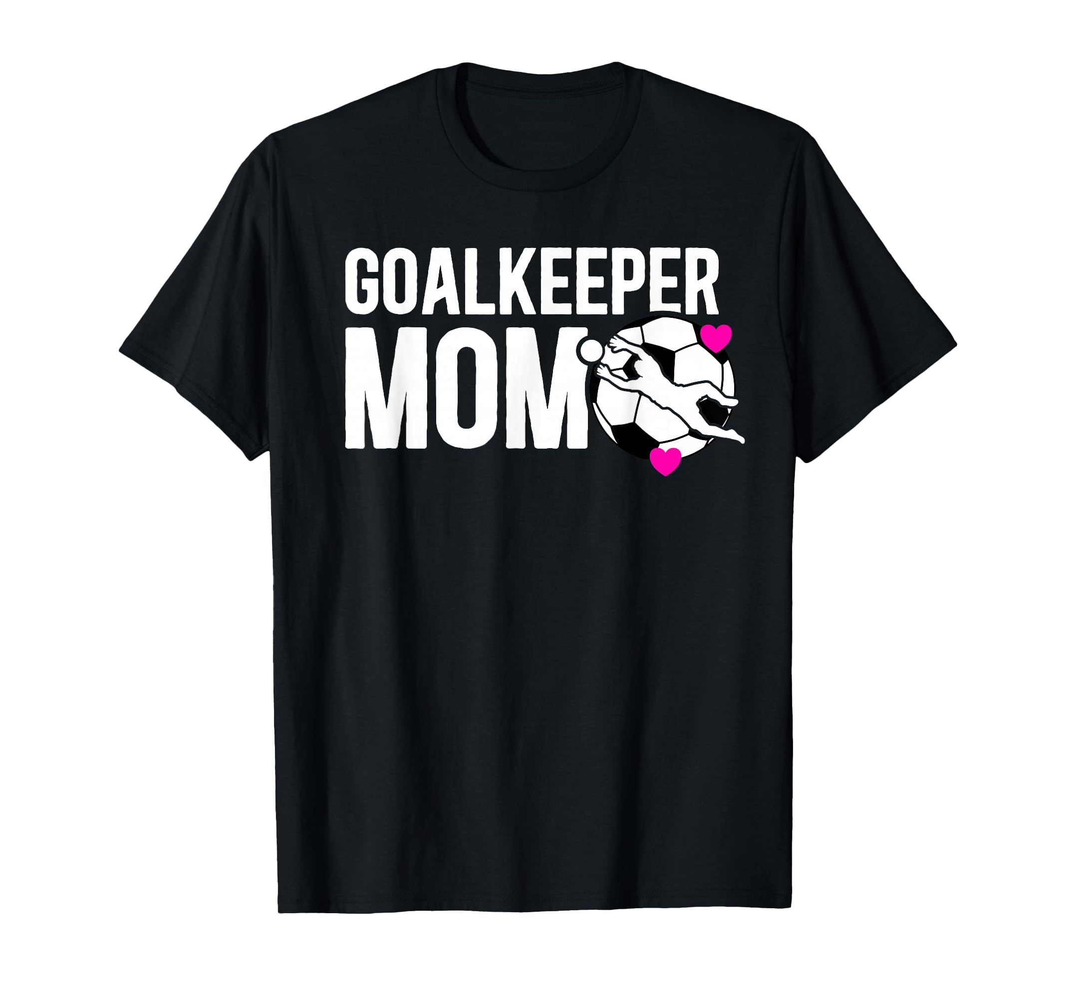 Soccer Goalkeeper Mom Soccer Goalie T-Shirt - Fun Novelty Design Men Women - T-Shirt, Sweatshirt, Hoodie