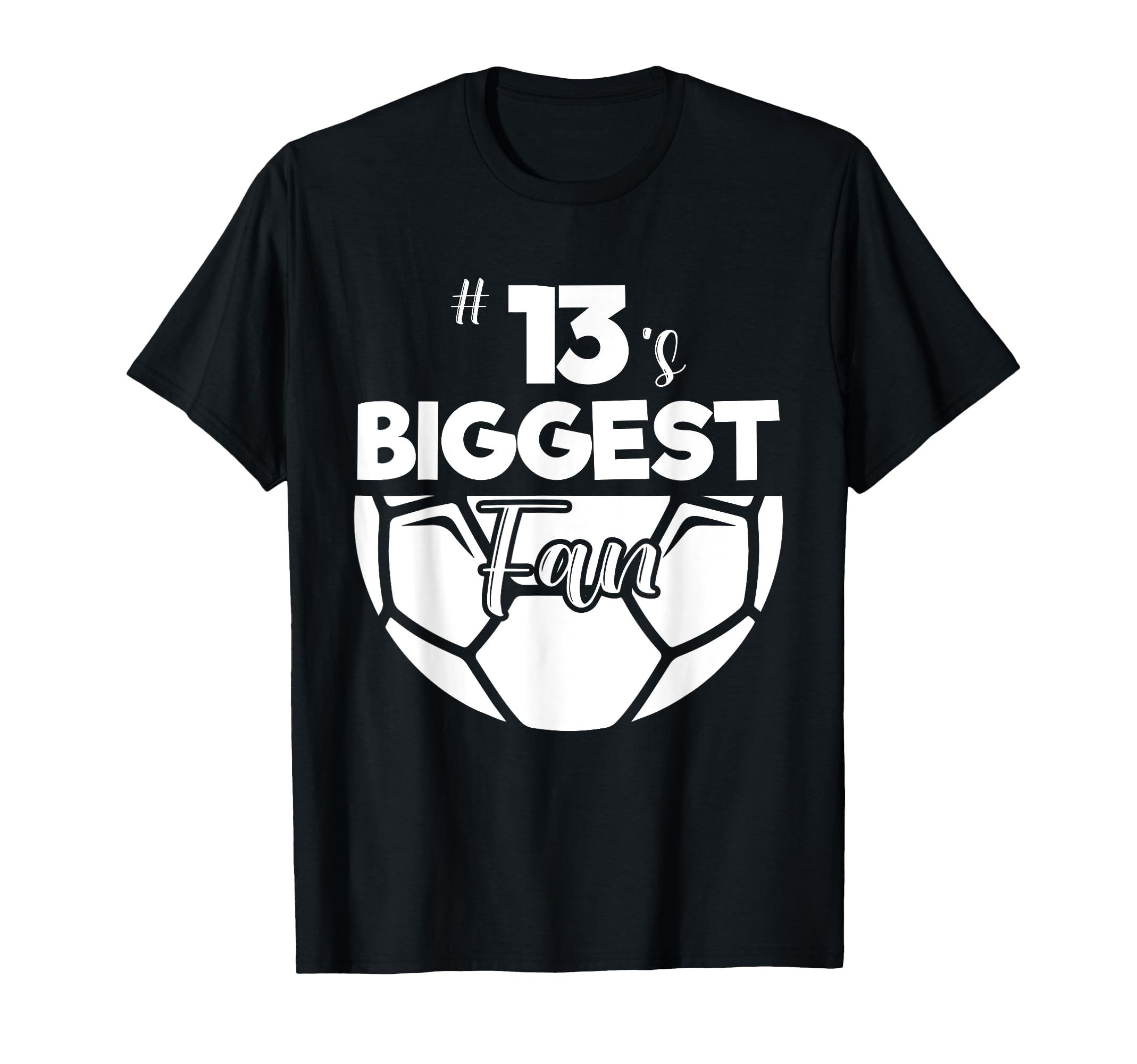 Number 13S Biggest Fan Player Soccer T-Shirt - Graphic Print for Adults - T-Shirt, Sweatshirt, Hoodie