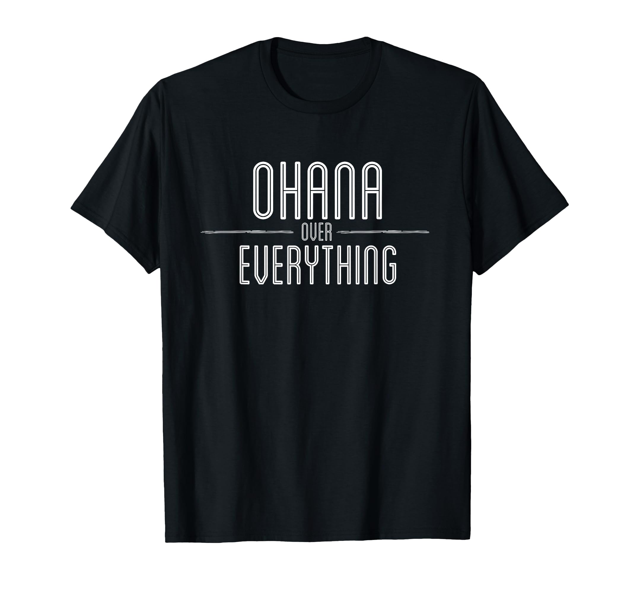 Ohana Family Over Everything Funny T-Shirt - Streetwear Style for Adults - T-Shirt, Sweatshirt, Hoodie