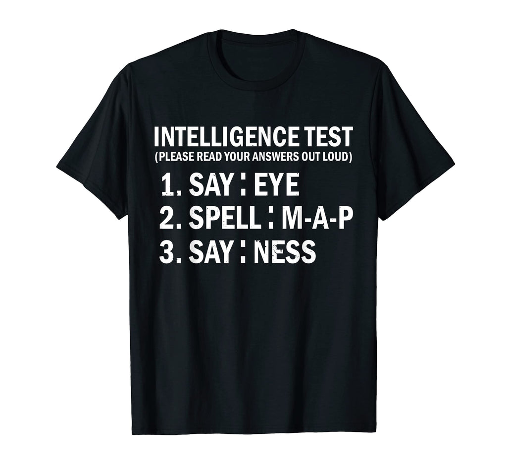 Intelligence Test Say Eye M P Ness T-Shirt - Fun Novelty Design Men Women - T-Shirt, Sweatshirt, Hoodie