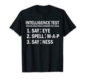 Intelligence Test Say Eye M P Ness T-Shirt - Fun Novelty Design Men Women - T-Shirt, Sweatshirt, Hoodie