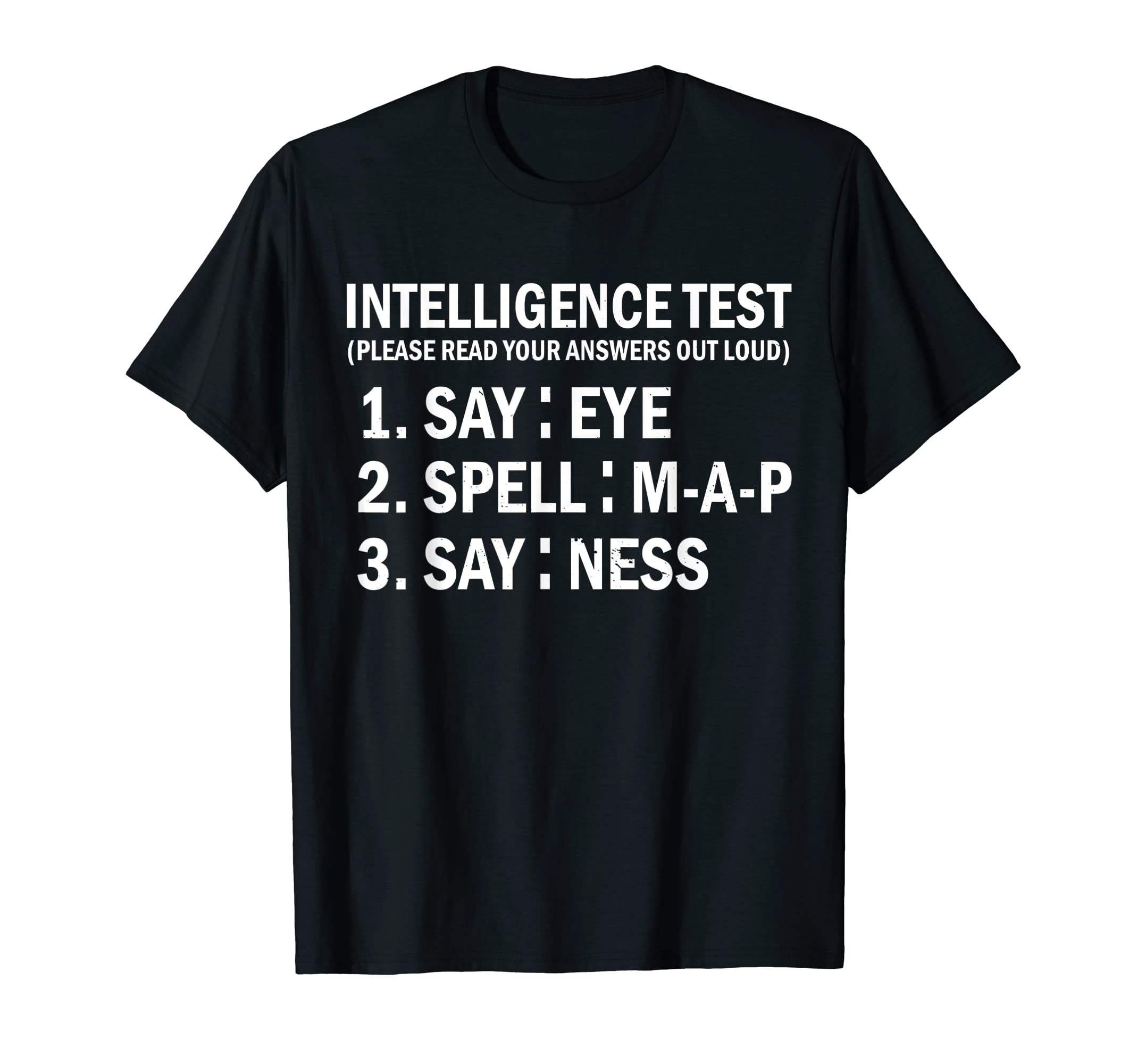 Intelligence Test Say Eye M P Ness T-Shirt - Fun Novelty Design Men Women - T-Shirt, Sweatshirt, Hoodie