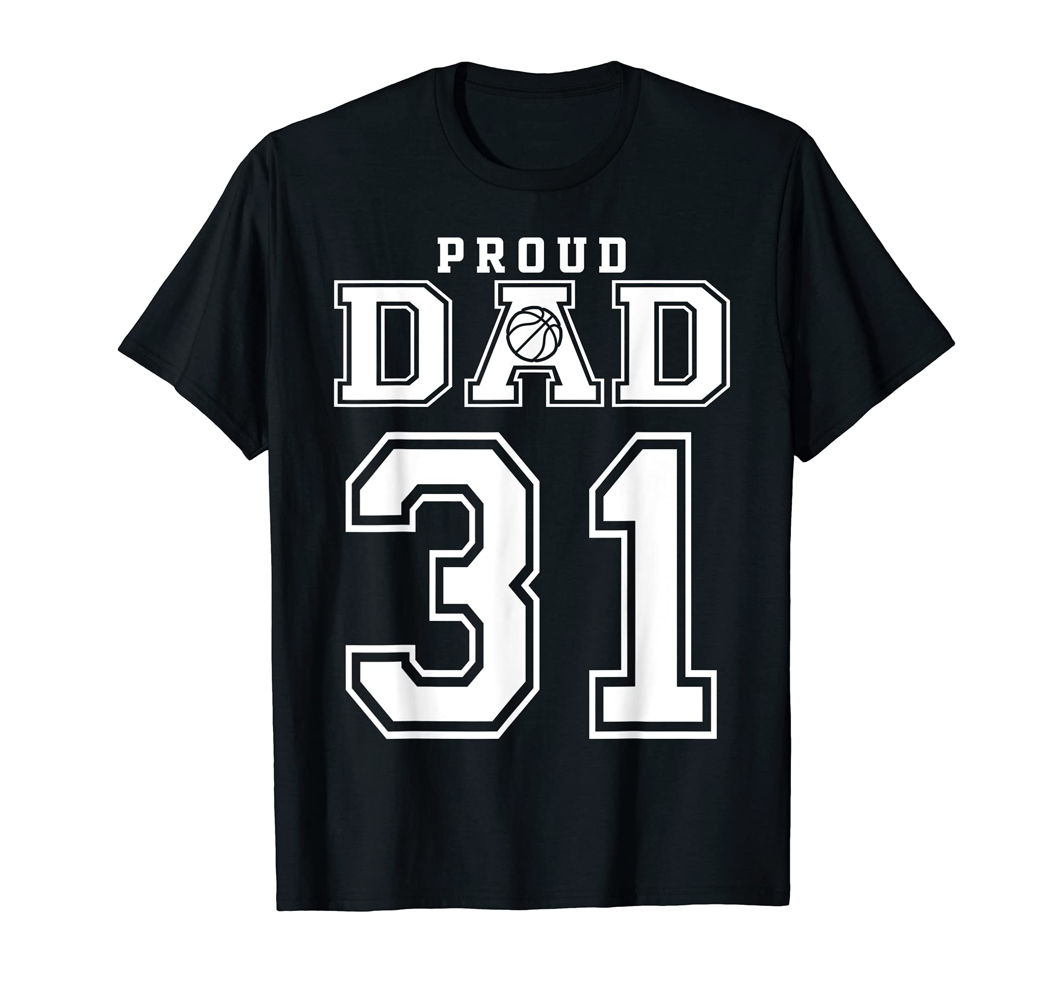 Number 31 Custom Proud Basketball Dad T-Shirt - Graphic Print for Adults - T-Shirt, Sweatshirt, Hoodie