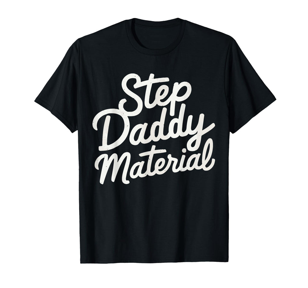 Step Daddy Material T-Shirt - Unique Graphic for Adults - T-Shirt, Sweatshirt, Hoodie
