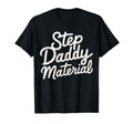 Step Daddy Material T-Shirt - Unique Graphic for Adults - T-Shirt, Sweatshirt, Hoodie