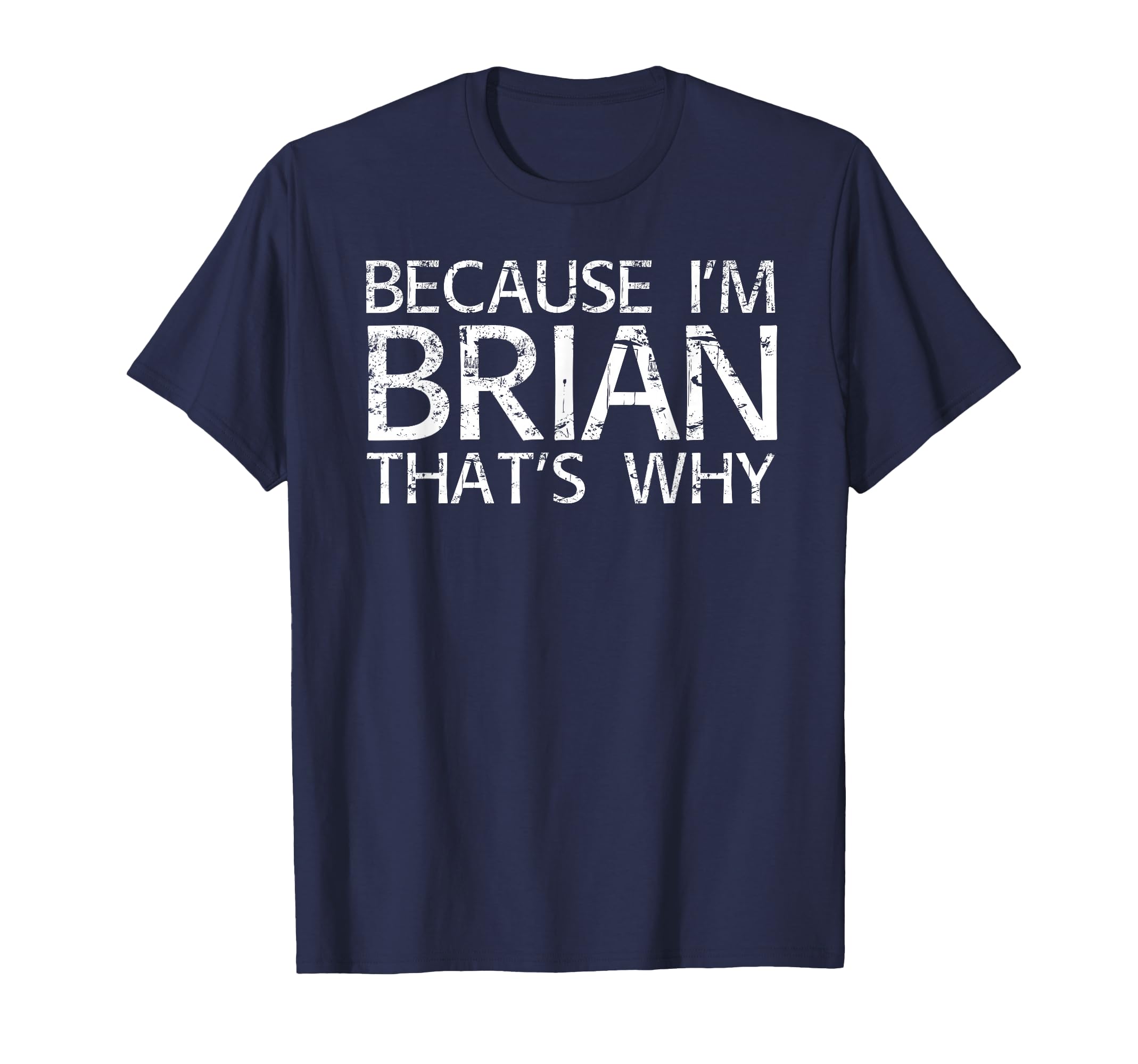 Because Im Brian Thats Why Fun Funny T-Shirt - Novelty Apparel for Adults - T-Shirt, Sweatshirt, Hoodie