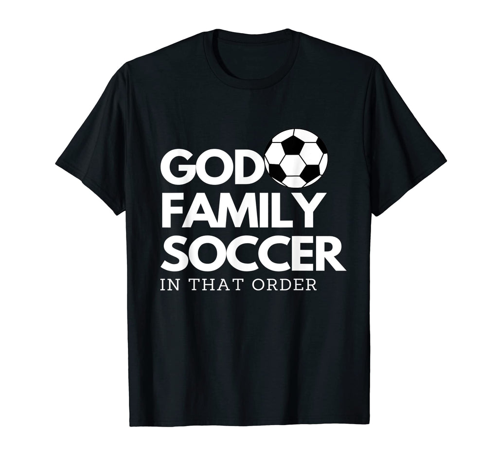 God Family Soccer That Order T-Shirt - Trendy Graphic Men Women - T-Shirt, Sweatshirt, Hoodie