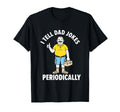 Funny I Tell Dad Jokes Periodically T-Shirt - Casual Everyday Wear Unisex - T-Shirt, Sweatshirt, Hoodie