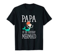 Papa Birthday Mermaid Daughter T-Shirt - Novelty Apparel Men Women - T-Shirt, Sweatshirt, Hoodie