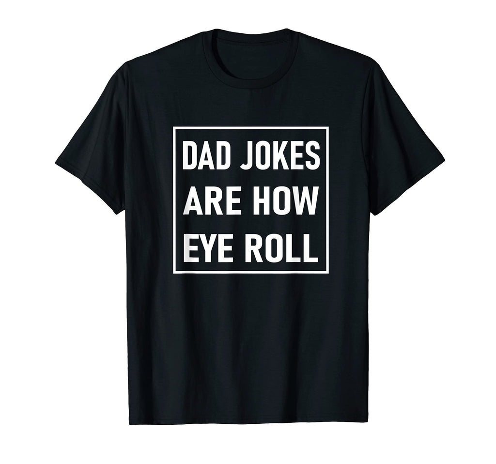 Mens Dad Jokes Are How Eye Roll T-Shirt - Graphic Print Men Women - T-Shirt, Sweatshirt, Hoodie