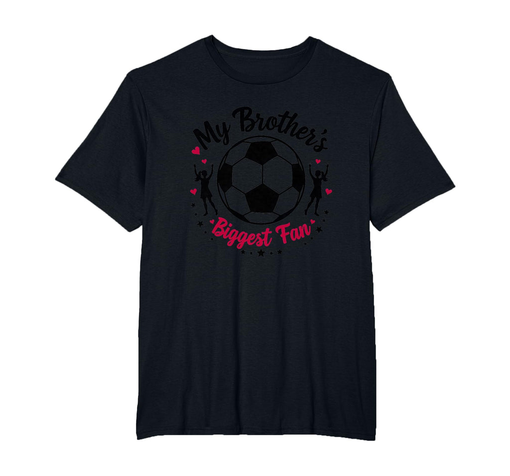 Soccer Sister My Brothers Biggest T-Shirt - Fun Novelty Design for Adults - T-Shirt, Sweatshirt, Hoodie