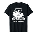Get Loser Golf Cart Golfer My Golf Ball T-Shirt - Unique Graphic Unisex - T-Shirt, Sweatshirt, Hoodie