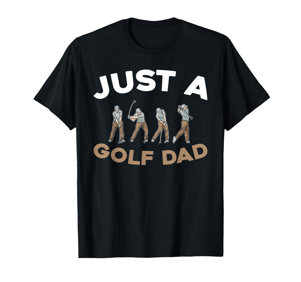 Golf Golfing Golfer Just Golf Dad T-Shirt - Graphic Print Unisex - T-Shirt, Sweatshirt, Hoodie