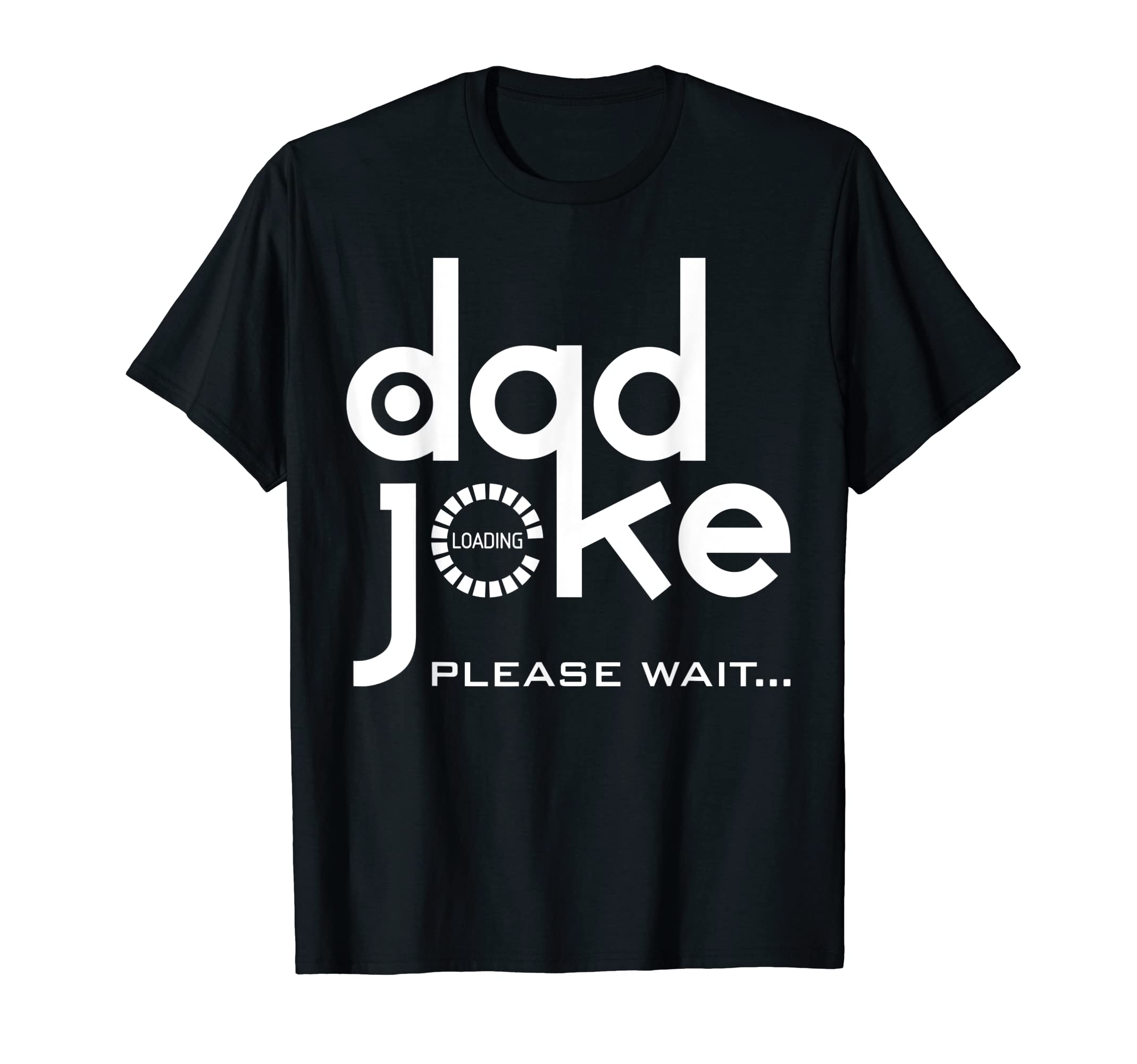 Dad Joke Loading Please Wait Daddy Funy T-Shirt - Graphic Print Unisex - T-Shirt, Sweatshirt, Hoodie