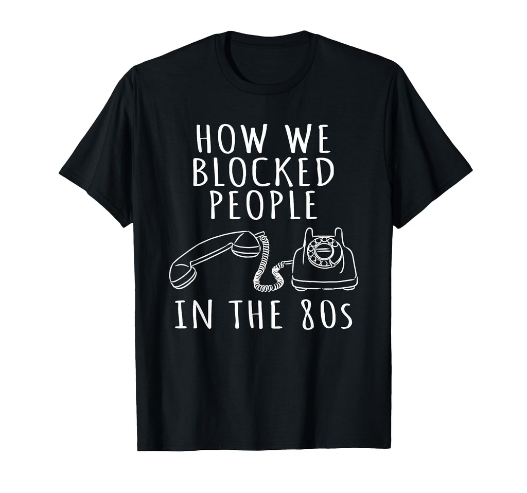 Telephone 80S Funny How We Blocked T-Shirt - Graphic Print for Adults - T-Shirt, Sweatshirt, Hoodie