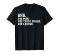 Dad Semi Truck Driver Legend Gift T-Shirt - Casual Everyday Wear Men Women - T-Shirt, Sweatshirt, Hoodie