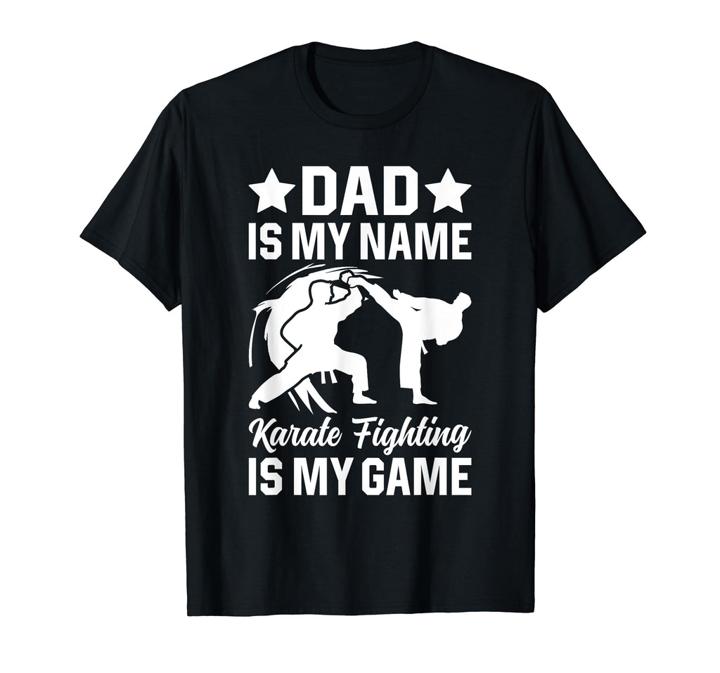 Dad Is My Name Karate Fighting Is My T-Shirt - Streetwear Style Unisex - T-Shirt, Sweatshirt, Hoodie