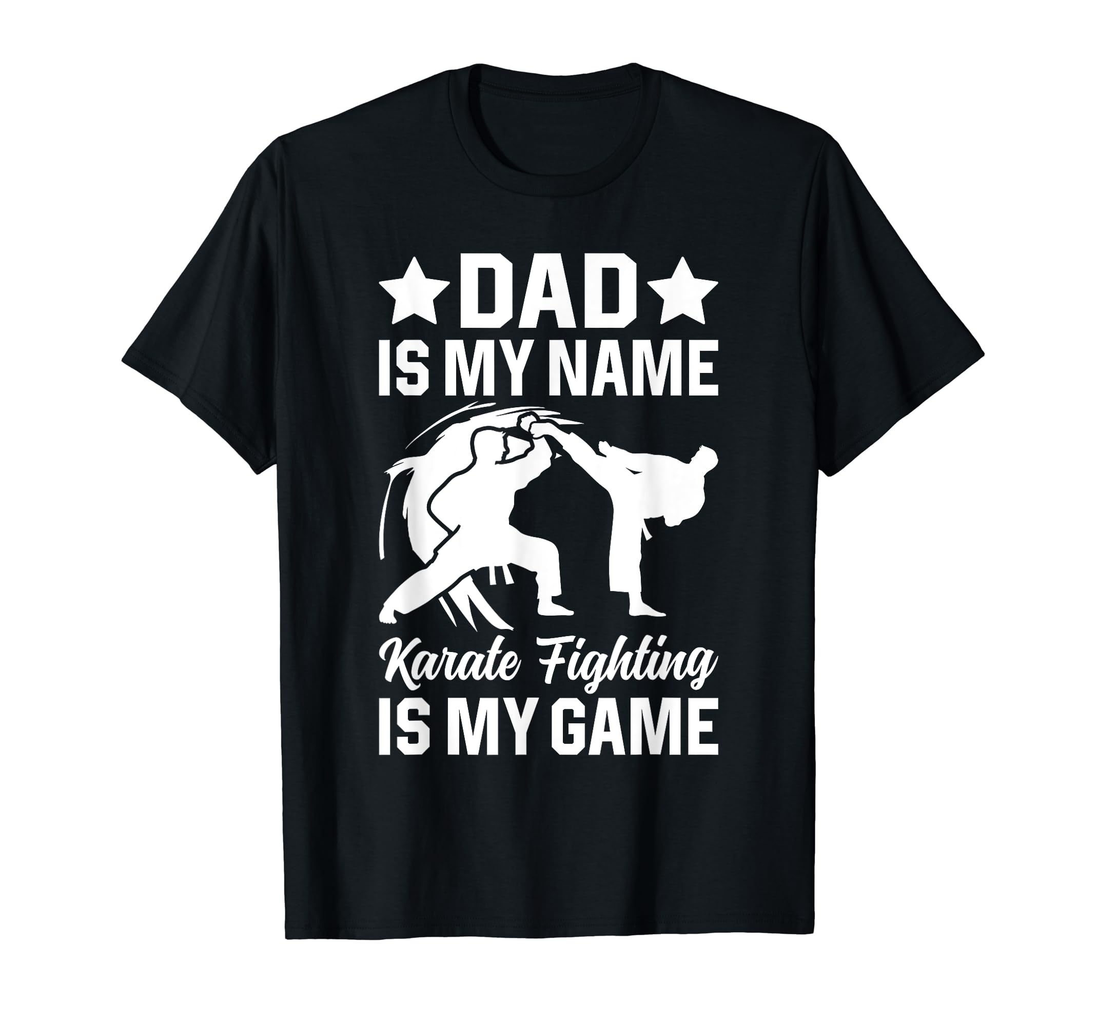 Dad Is My Name Karate Fighting Is My T-Shirt - Streetwear Style Unisex - T-Shirt, Sweatshirt, Hoodie