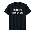 Im Taller Than My Dad T-Shirt - Streetwear Style Men Women - T-Shirt, Sweatshirt, Hoodie