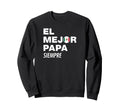El Mejor Papa Siempre Dia Sweatshirt - Casual Everyday Wear Men Women - T-Shirt, Sweatshirt, Hoodie