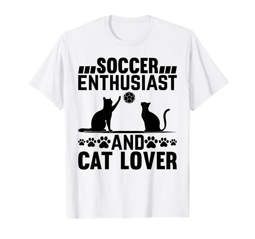 Soccer Enthusiast And Cat Lover Cat Owner T-Shirt - Novelty Apparel Unisex - T-Shirt, Sweatshirt, Hoodie