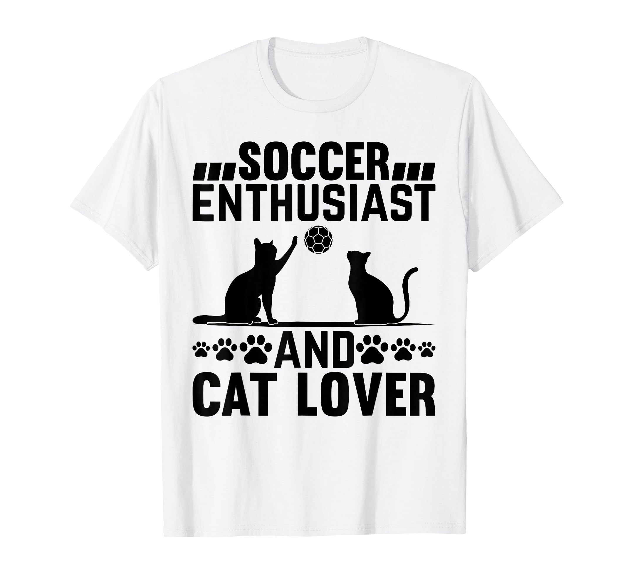 Soccer Enthusiast And Cat Lover Cat Owner T-Shirt - Novelty Apparel Unisex - T-Shirt, Sweatshirt, Hoodie