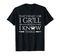 Fun I Grill And Know Things Meat Lover T-Shirt - Trendy Graphic Unisex - T-Shirt, Sweatshirt, Hoodie
