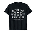 Sideline Social Club Soccer Mom Dad T-Shirt - Streetwear Style Men Women - T-Shirt, Sweatshirt, Hoodie
