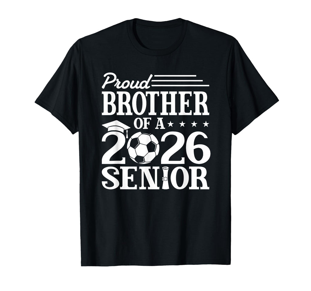 Proud Brother 2026 Senior Soccer T-Shirt - Streetwear Style for Adults - T-Shirt, Sweatshirt, Hoodie