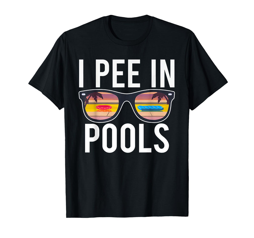 Funny I Pee Pools T-Shirt - Novelty Apparel Unisex - T-Shirt, Sweatshirt, Hoodie
