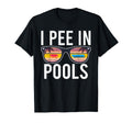 Funny I Pee Pools T-Shirt - Novelty Apparel Unisex - T-Shirt, Sweatshirt, Hoodie