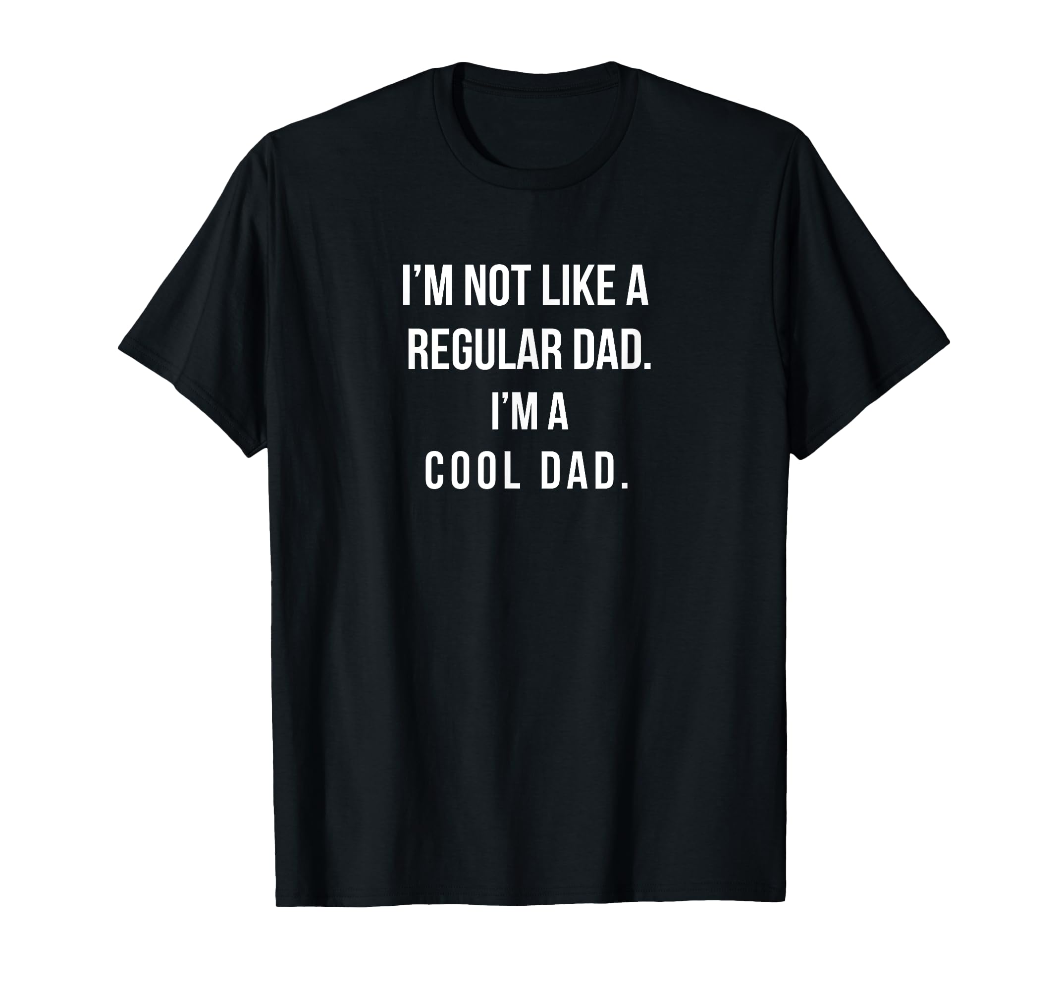 Im Not Like Regular Dad Im Dad T-Shirt - Casual Everyday Wear for Adults - T-Shirt, Sweatshirt, Hoodie