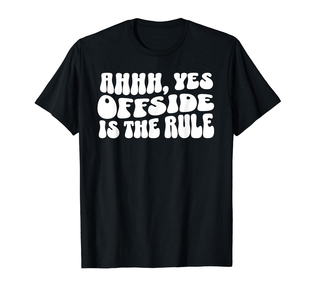 Soccer Player Mom Offside Ahhh Yes T-Shirt - Streetwear Style Unisex - T-Shirt, Sweatshirt, Hoodie